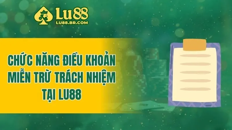 Chức năng điều khoản miễn trừ trách nhiệm tại Lu88