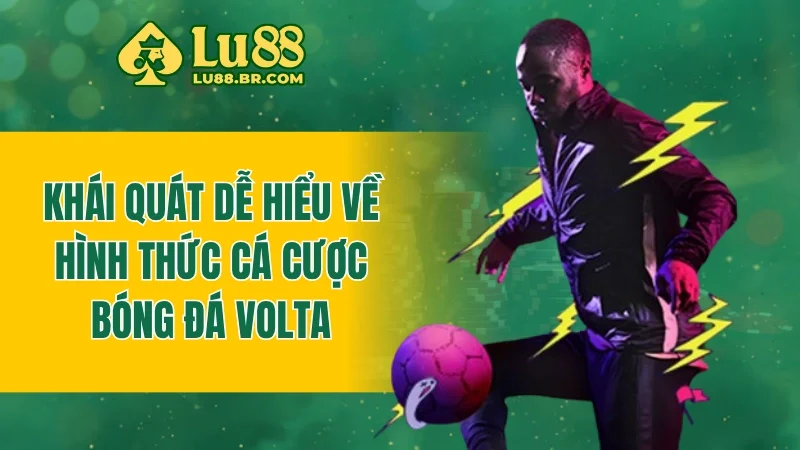 Khái quát dễ hiểu về hình thức cá cược bóng đá Volta